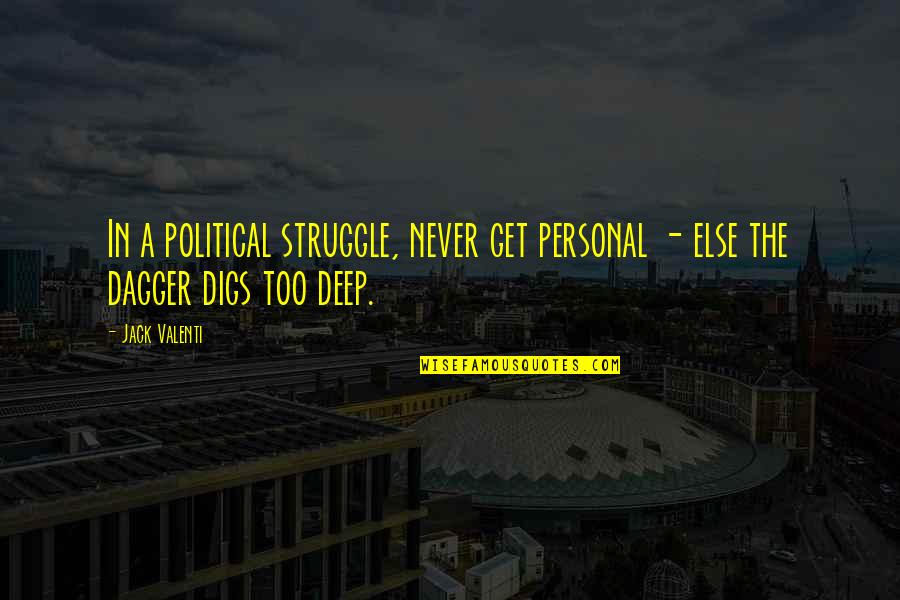 Gouldman Pond Quotes By Jack Valenti: In a political struggle, never get personal -