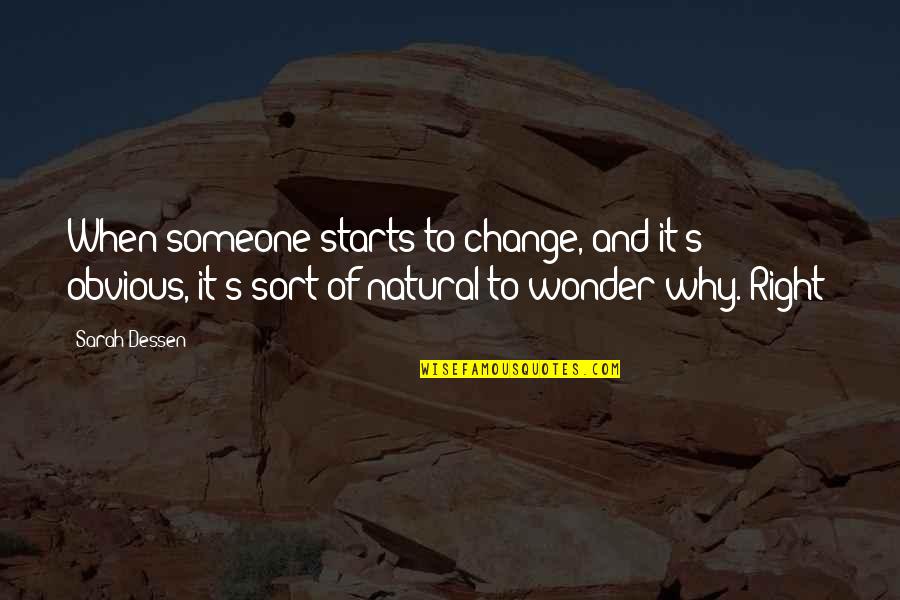 Gouldman Pond Quotes By Sarah Dessen: When someone starts to change, and it's obvious, Gouldman Pond Quotes By Sarah Dessen: When someone starts to change, and it's obvious,