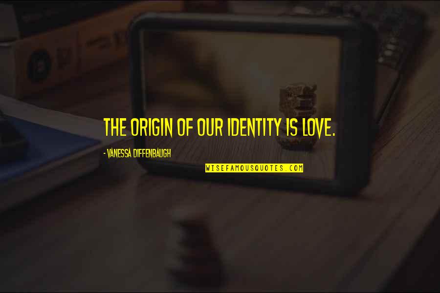 Gouldman Pond Quotes By Vanessa Diffenbaugh: The origin of our identity is love. Gouldman Pond Quotes By Vanessa Diffenbaugh: The origin of our identity is love.