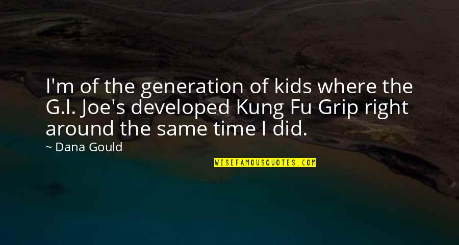 Gould's Quotes By Dana Gould: I'm of the generation of kids where the