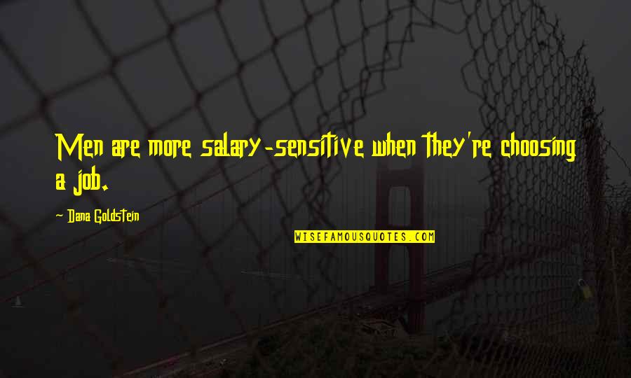 Goulishly Quotes By Dana Goldstein: Men are more salary-sensitive when they're choosing a Goulishly Quotes By Dana Goldstein: Men are more salary-sensitive when they're choosing a
