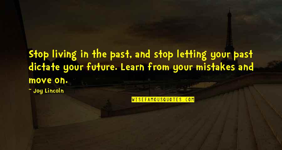 Goulishly Quotes By Joy Lincoln: Stop living in the past, and stop letting Goulishly Quotes By Joy Lincoln: Stop living in the past, and stop letting