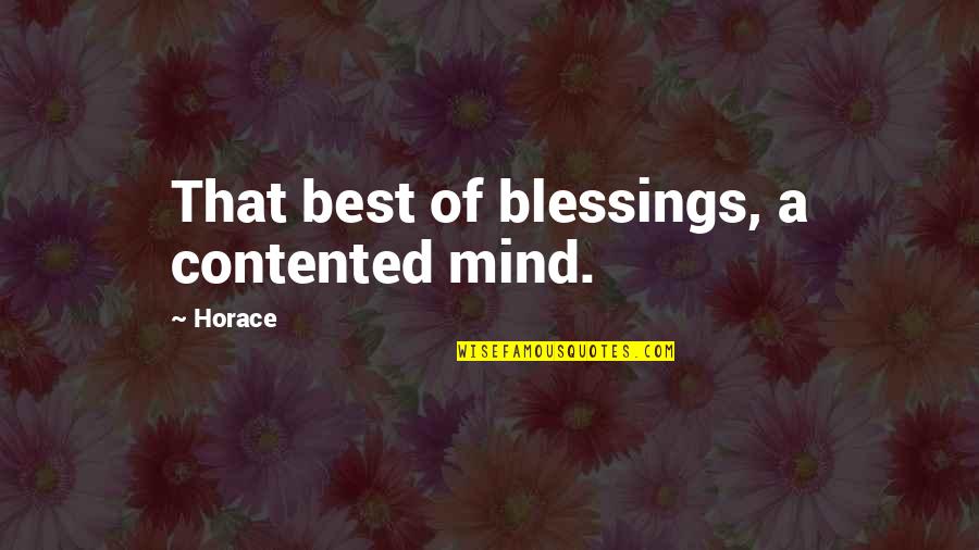 Goult Bonds Quotes By Horace: That best of blessings, a contented mind.