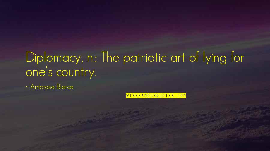 Goumara Quotes By Ambrose Bierce: Diplomacy, n.: The patriotic art of lying for