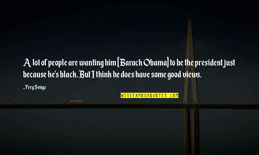 Goumard Quotes By Trey Songz: A lot of people are wanting him [Barack Goumard Quotes By Trey Songz: A lot of people are wanting him [Barack