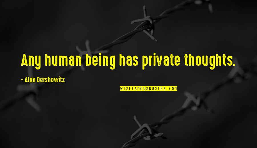 Goumas Chocolate Quotes By Alan Dershowitz: Any human being has private thoughts. Goumas Chocolate Quotes By Alan Dershowitz: Any human being has private thoughts.