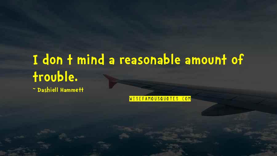 Goumas Heath Quotes By Dashiell Hammett: I don t mind a reasonable amount of