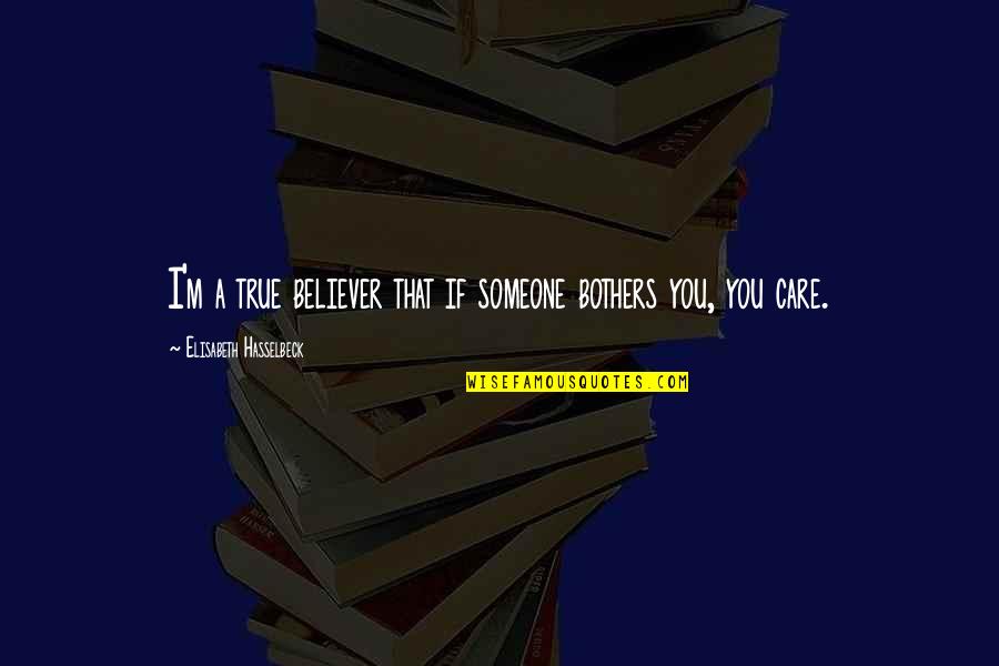 Gounder Celine Quotes By Elisabeth Hasselbeck: I'm a true believer that if someone bothers Gounder Celine Quotes By Elisabeth Hasselbeck: I'm a true believer that if someone bothers