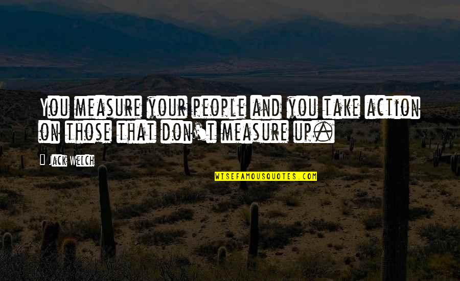 Gounder Death Quotes By Jack Welch: You measure your people and you take action