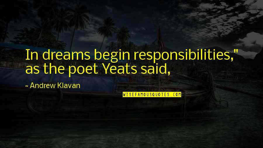 Goundry Hill Quotes By Andrew Klavan: In dreams begin responsibilities," as the poet Yeats Goundry Hill Quotes By Andrew Klavan: In dreams begin responsibilities," as the poet Yeats