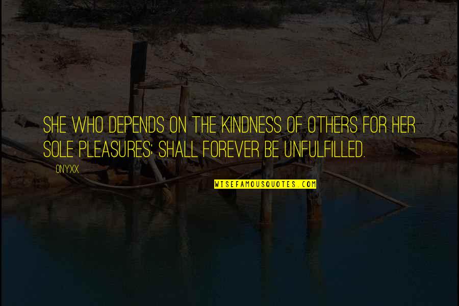 Goupil Quotes By Onyxx: She who depends on the kindness of others