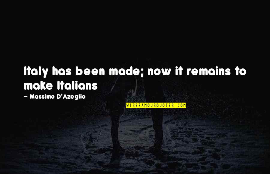 Goupillon Biberon Quotes By Massimo D'Azeglio: Italy has been made; now it remains to Goupillon Biberon Quotes By Massimo D'Azeglio: Italy has been made; now it remains to