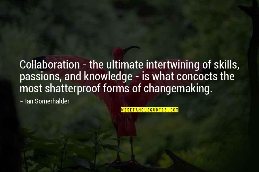 Goupillon Petit Quotes By Ian Somerhalder: Collaboration - the ultimate intertwining of skills, passions, Goupillon Petit Quotes By Ian Somerhalder: Collaboration - the ultimate intertwining of skills, passions,