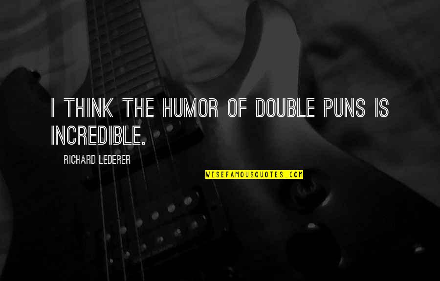 Goupillon Petit Quotes By Richard Lederer: I think the humor of double puns is Goupillon Petit Quotes By Richard Lederer: I think the humor of double puns is
