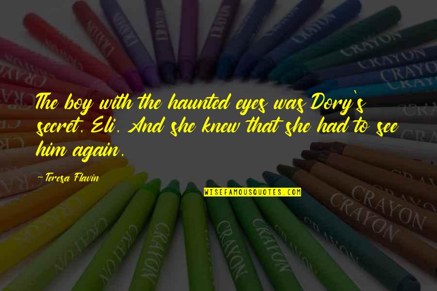 Goupillon Petit Quotes By Teresa Flavin: The boy with the haunted eyes was Dory's Goupillon Petit Quotes By Teresa Flavin: The boy with the haunted eyes was Dory's