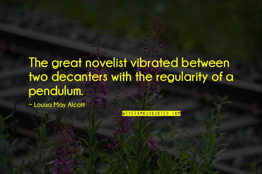 Gourdon Of The Galaxy Quotes By Louisa May Alcott: The great novelist vibrated between two decanters with