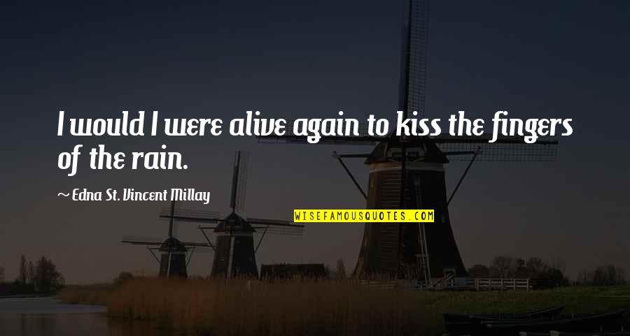Gouriotissa Quotes By Edna St. Vincent Millay: I would I were alive again to kiss