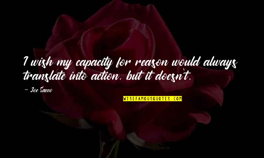 Gourko Quotes By Joe Sacco: I wish my capacity for reason would always