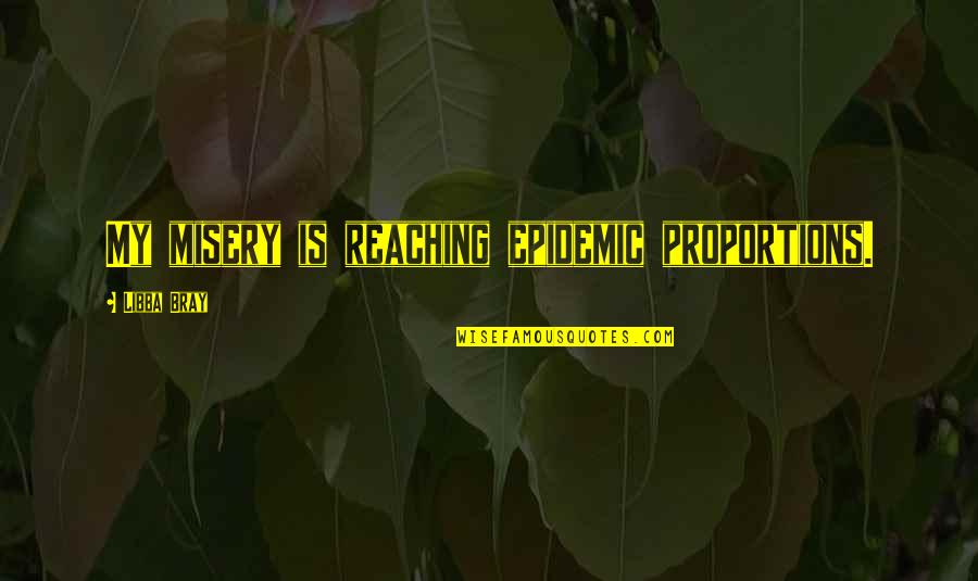 Gourlay Coat Quotes By Libba Bray: My misery is reaching epidemic proportions.