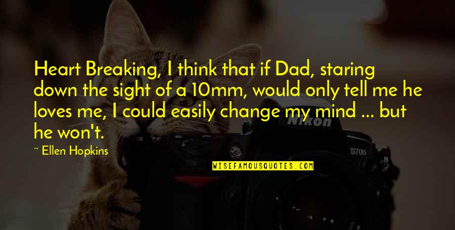 Gourmand Fragrances Quotes By Ellen Hopkins: Heart Breaking, I think that if Dad, staring