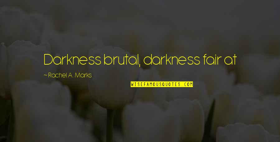 Gourmet Rhapsody Quotes By Rachel A. Marks: Darkness brutal, darkness fair at