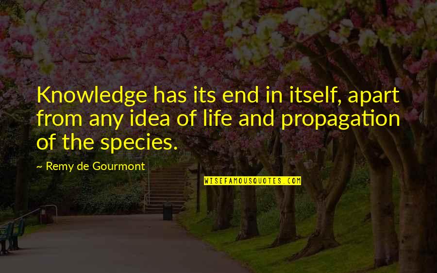 Gourmont Quotes By Remy De Gourmont: Knowledge has its end in itself, apart from