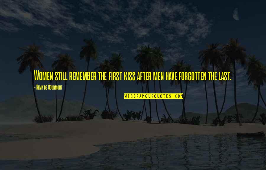 Gourmont Quotes By Remy De Gourmont: Women still remember the first kiss after men