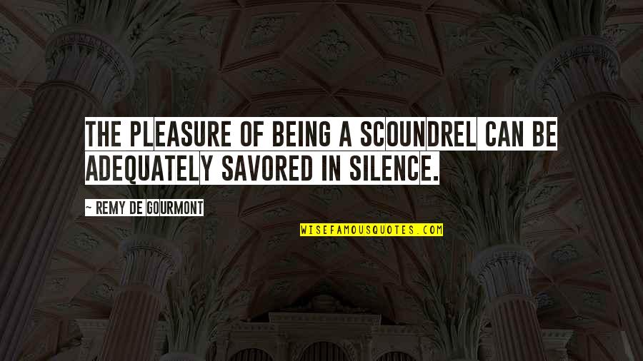 Gourmont Quotes By Remy De Gourmont: The pleasure of being a scoundrel can be