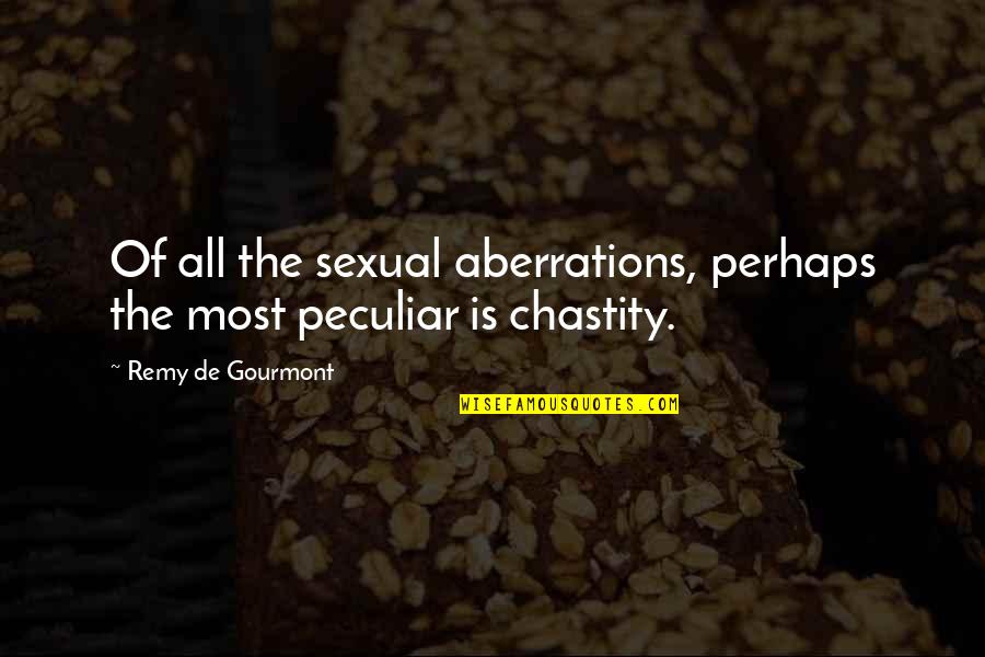 Gourmont Quotes By Remy De Gourmont: Of all the sexual aberrations, perhaps the most