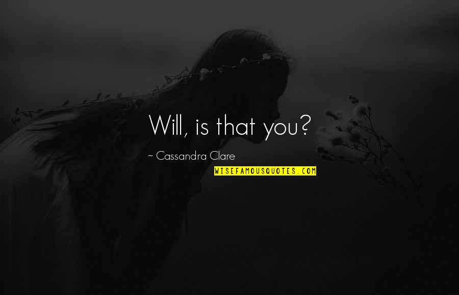 Goussain Quotes By Cassandra Clare: Will, is that you? Goussain Quotes By Cassandra Clare: Will, is that you?