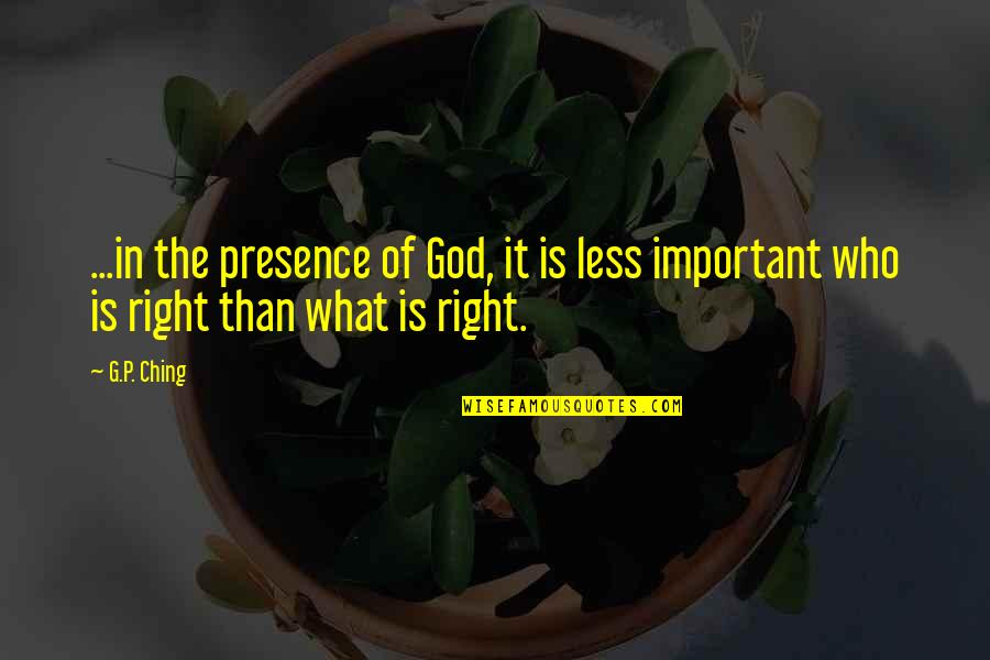 Goussain Quotes By G.P. Ching: ...in the presence of God, it is less