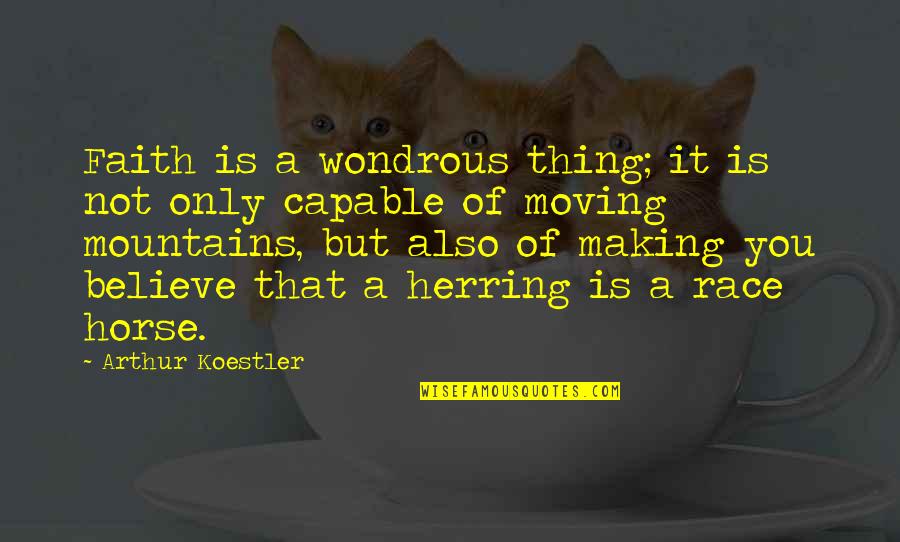 Gout And Nuts Quotes By Arthur Koestler: Faith is a wondrous thing; it is not Gout And Nuts Quotes By Arthur Koestler: Faith is a wondrous thing; it is not