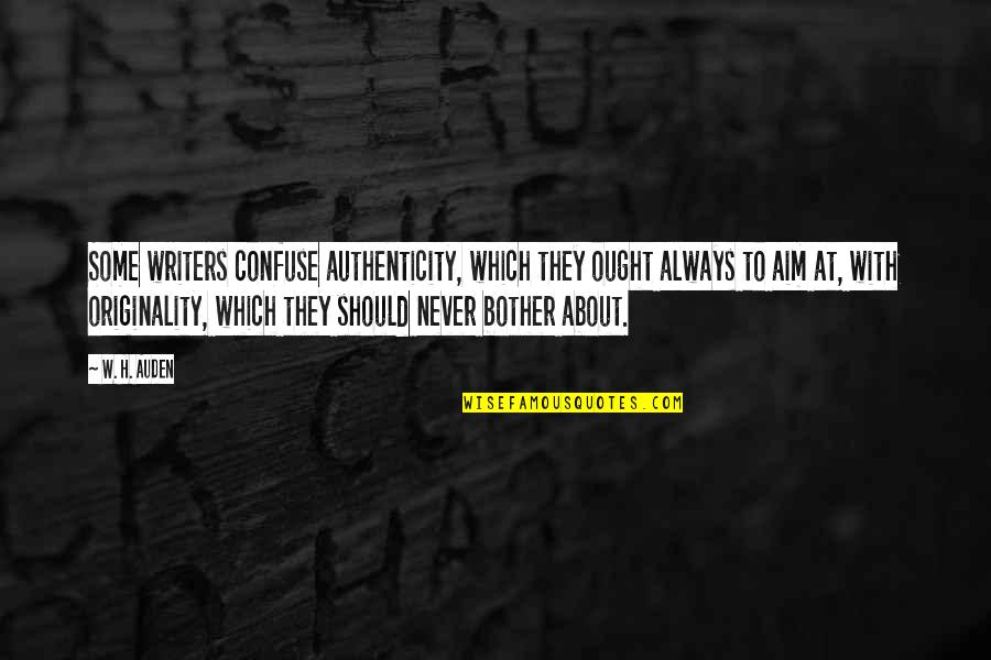 Gout Funny Quotes By W. H. Auden: Some writers confuse authenticity, which they ought always