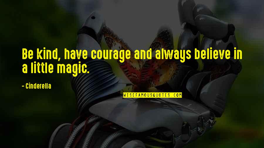 Gouted Quotes By Cinderella: Be kind, have courage and always believe in