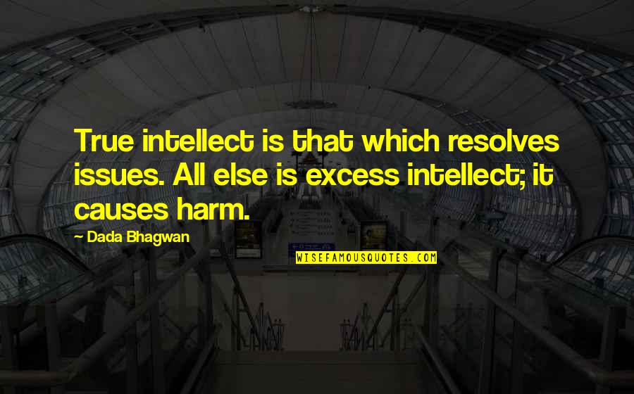 Gouted Quotes By Dada Bhagwan: True intellect is that which resolves issues. All