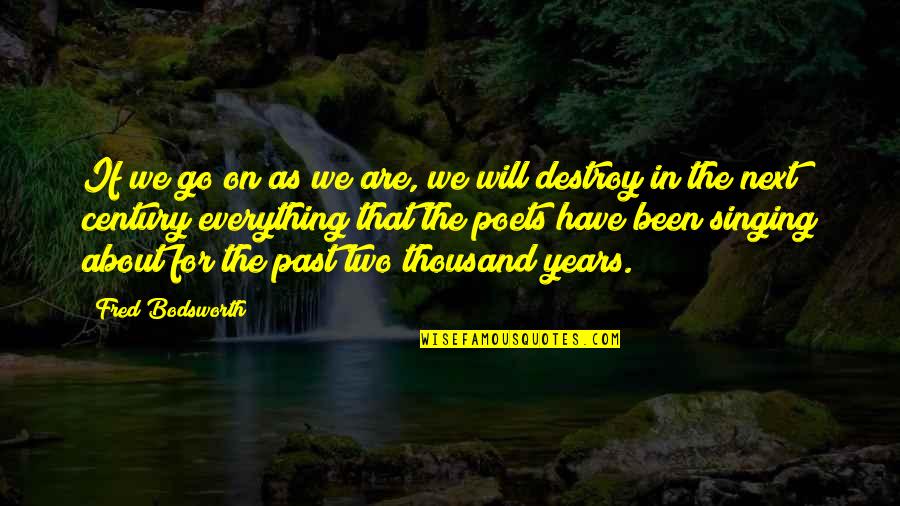 Gouted Quotes By Fred Bodsworth: If we go on as we are, we Gouted Quotes By Fred Bodsworth: If we go on as we are, we