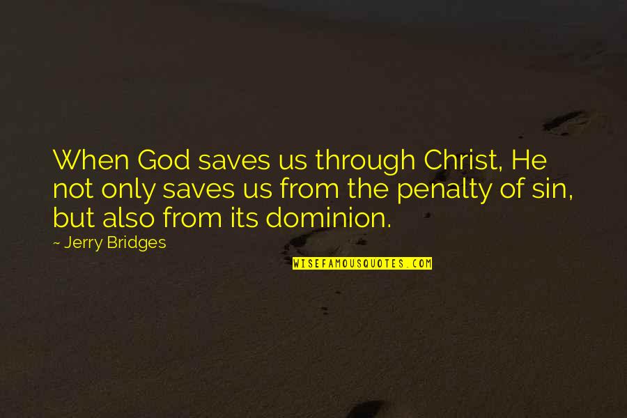 Gouted Quotes By Jerry Bridges: When God saves us through Christ, He not