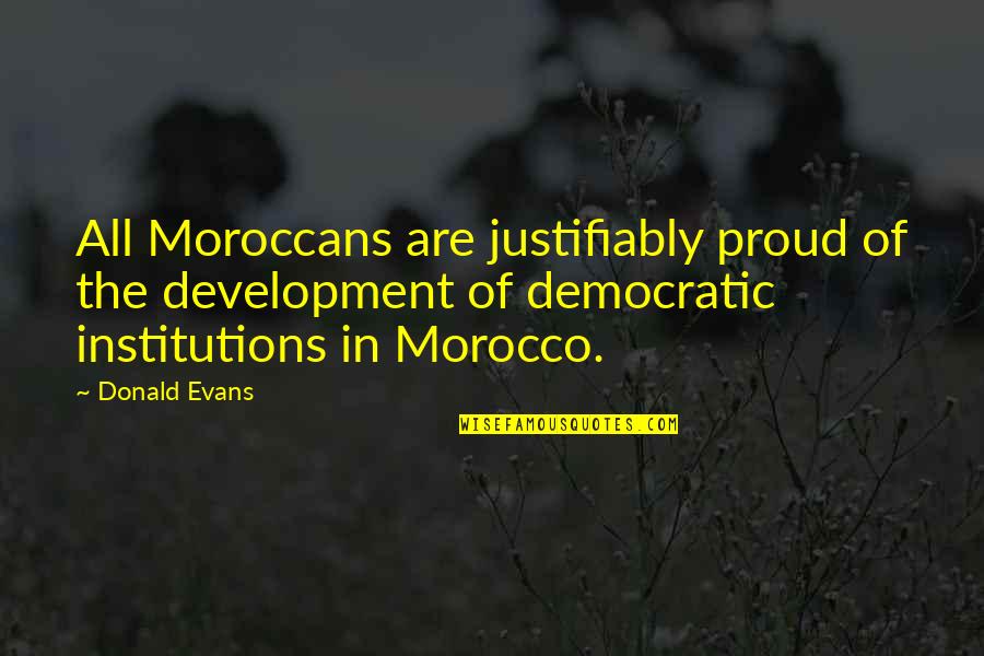 Goutham Nanda Quotes By Donald Evans: All Moroccans are justifiably proud of the development
