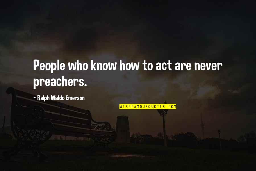 Goutham Nanda Quotes By Ralph Waldo Emerson: People who know how to act are never