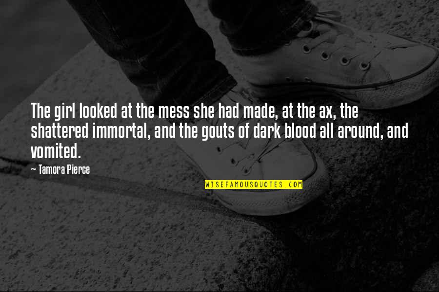 Gouts Quotes By Tamora Pierce: The girl looked at the mess she had Gouts Quotes By Tamora Pierce: The girl looked at the mess she had