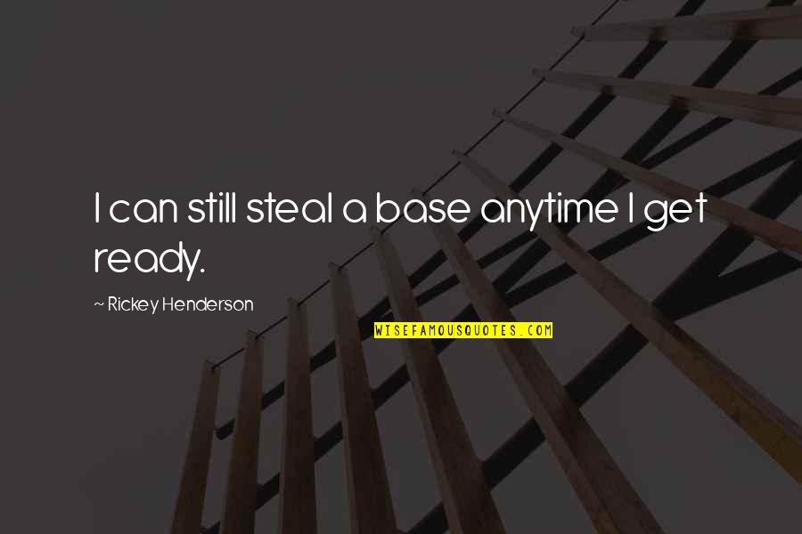 Gouttes Nasale Quotes By Rickey Henderson: I can still steal a base anytime I Gouttes Nasale Quotes By Rickey Henderson: I can still steal a base anytime I