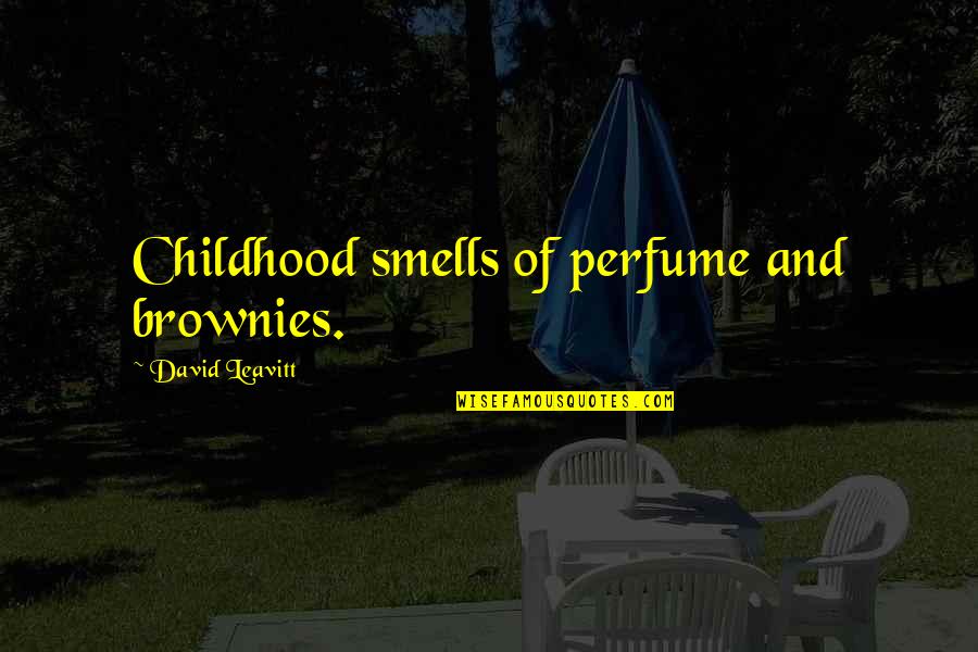 Gouttes Ophtalmique Quotes By David Leavitt: Childhood smells of perfume and brownies. Gouttes Ophtalmique Quotes By David Leavitt: Childhood smells of perfume and brownies.