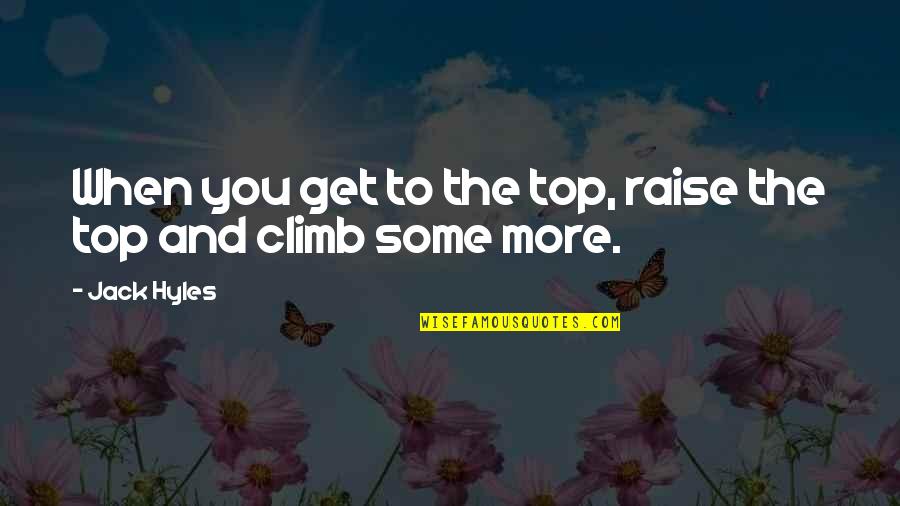Gouttes Ophtalmique Quotes By Jack Hyles: When you get to the top, raise the