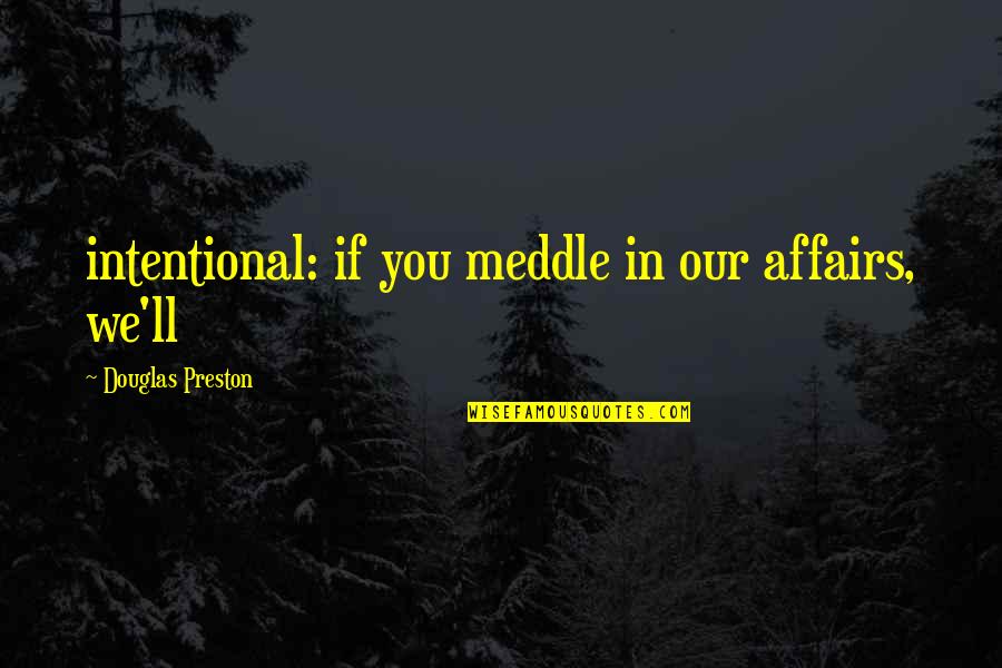 Gouttes Pour Quotes By Douglas Preston: intentional: if you meddle in our affairs, we'll Gouttes Pour Quotes By Douglas Preston: intentional: if you meddle in our affairs, we'll