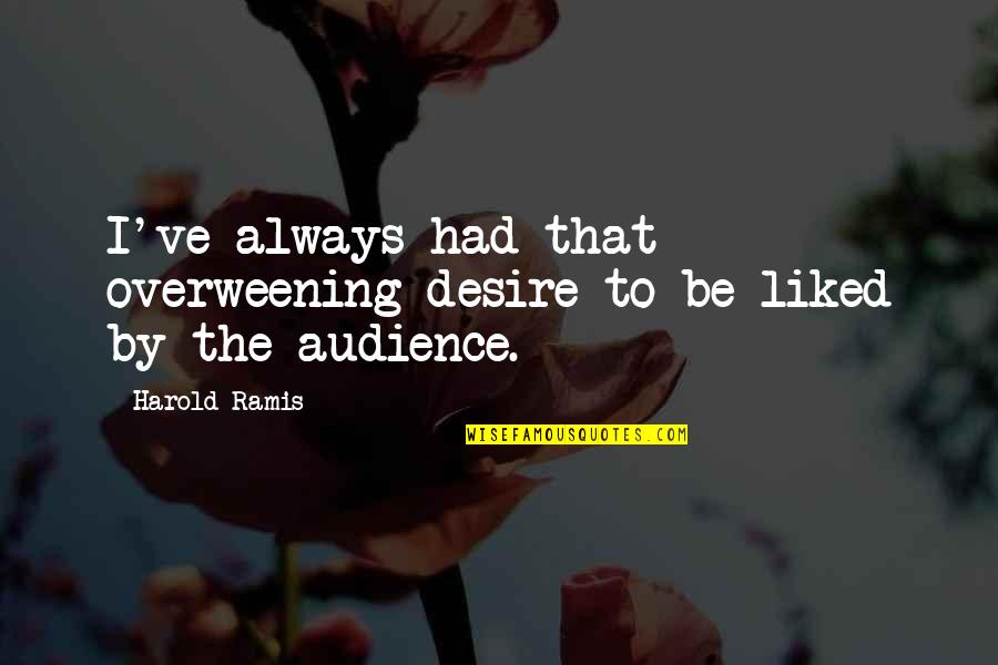 Gouttieres De Reconditionnement Quotes By Harold Ramis: I've always had that overweening desire to be