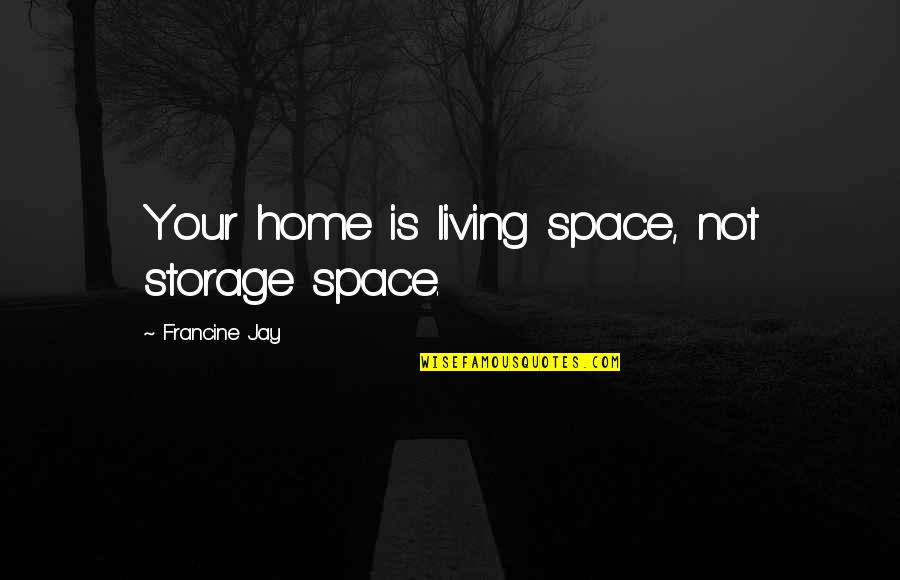 Gouttieres Laurentides Quotes By Francine Jay: Your home is living space, not storage space.