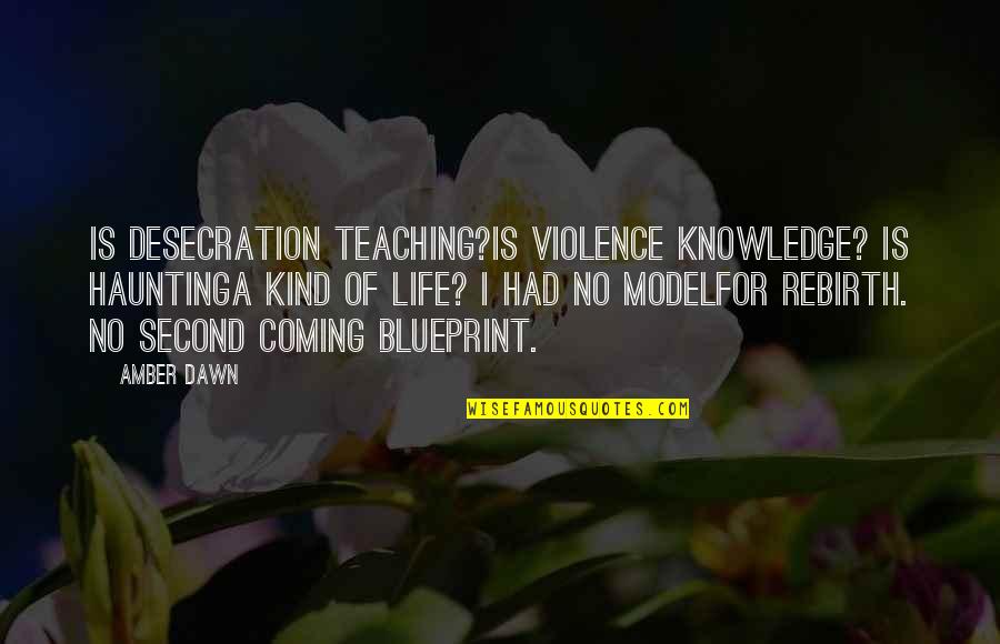 Goutweed Uses Quotes By Amber Dawn: Is desecration teaching?Is violence knowledge? Is hauntinga kind
