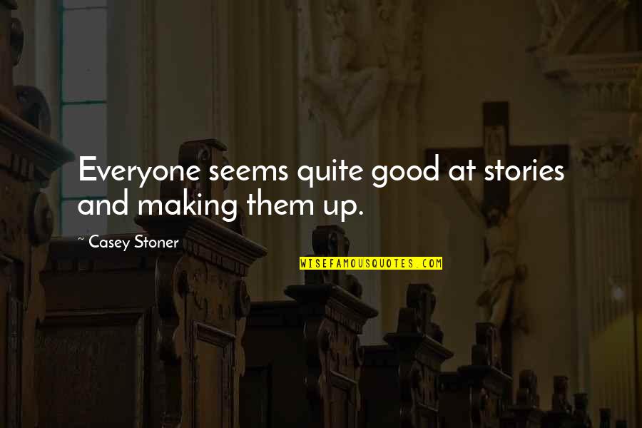 Goutweed Uses Quotes By Casey Stoner: Everyone seems quite good at stories and making
