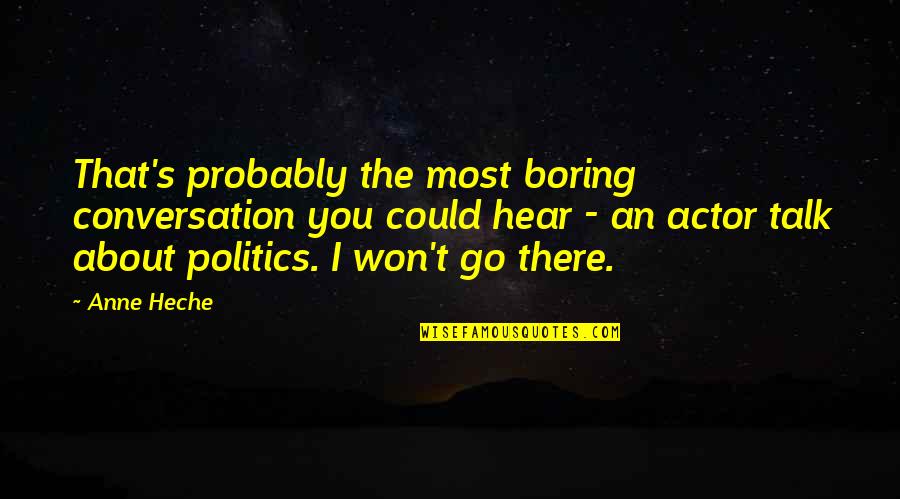 Gouvea Vieira Quotes By Anne Heche: That's probably the most boring conversation you could