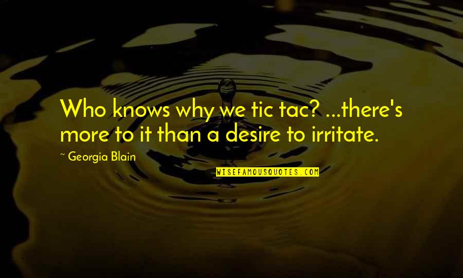 Gouvea Vieira Quotes By Georgia Blain: Who knows why we tic tac? ...there's more